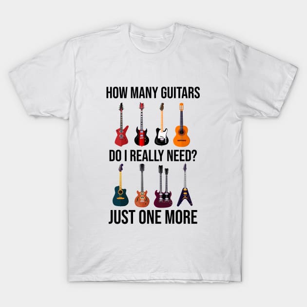 How Many Guitar Do I Really Need T-Shirt by newledesigns